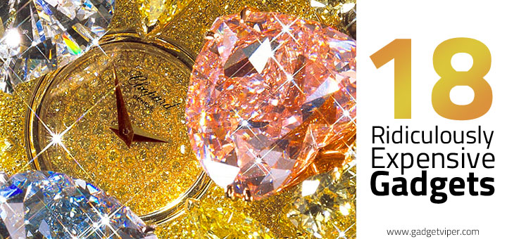 Ridiculously Expensive Gadgets 18 Ridiculously Expensive Gadgets